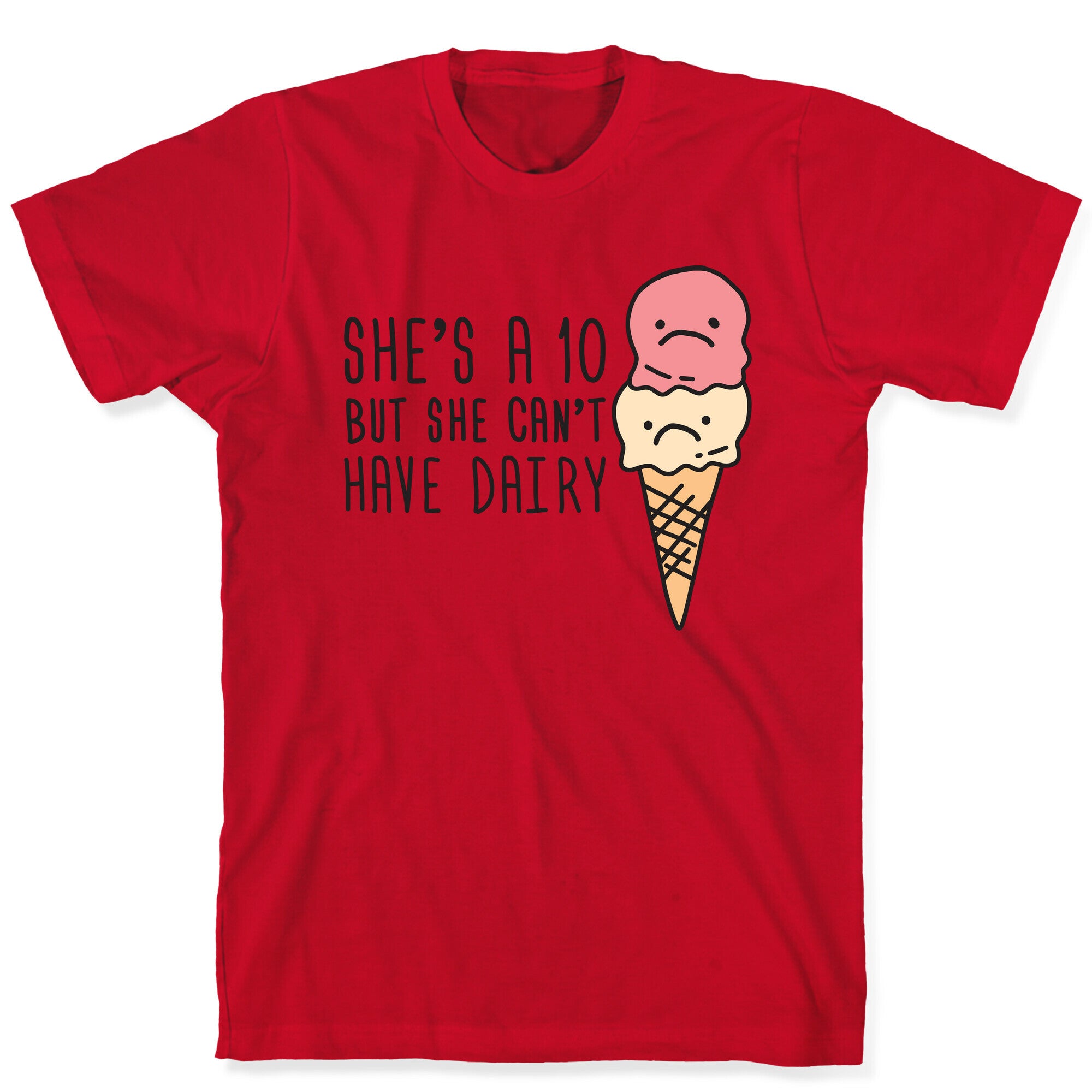 She's A 10 But She Can't Have Dairy T-Shirt